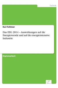 Das EEG 2014 - Auswirkungen auf die Energiewende und auf die energieintensive Industrie