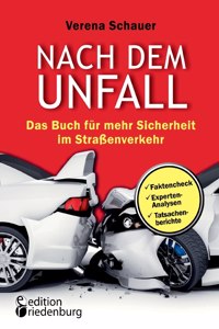 Nach dem Unfall - Das Buch für mehr Sicherheit im Straßenverkehr