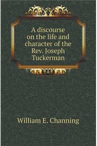 A Discourse on the Life and Character of the REV. Joseph Tuckerman