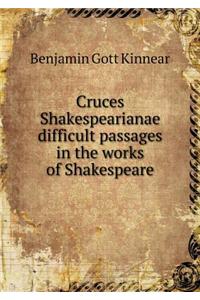 Cruces Shakespearianae Difficult Passages in the Works of Shakespeare