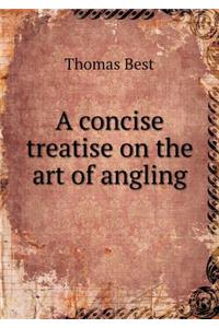 A Concise Treatise on the Art of Angling