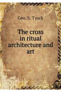 The Cross in Ritual Architecture and Art