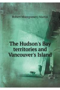 The Hudson's Bay Territories and Vancouver's Island