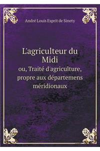 L'Agriculteur Du MIDI Ou, Traité d'Agriculture, Propre Aux Départemens Méridionaux