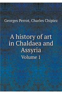 A History of Art in Chaldaea and Assyria Volume 1