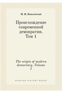 The Origin of Modern Democracy. Volume 1