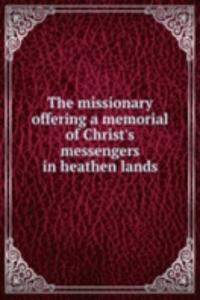 missionary offering a memorial of Christ's messengers in heathen lands