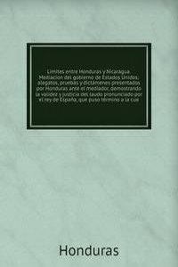 Limites entre Honduras y Nicaragua. Mediacion del gobierno de Estados Unidos