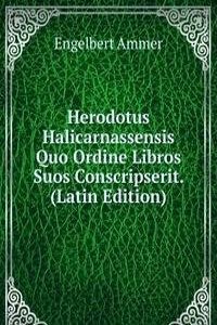 Herodotus Halicarnassensis Quo Ordine Libros Suos Conscripserit. (Latin Edition)