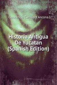 Historia Antigua De Yucatan (Spanish Edition)