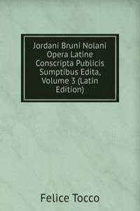 Jordani Bruni Nolani Opera Latine Conscripta Publicis Sumptibus Edita, Volume 3 (Latin Edition)