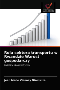 Rola sektora transportu w Rwandzie Wzrost gospodarczy