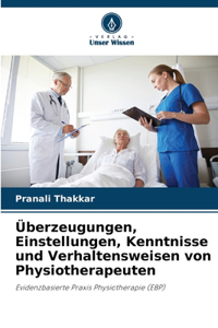 Überzeugungen, Einstellungen, Kenntnisse und Verhaltensweisen von Physiotherapeuten