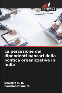 percezione dei dipendenti bancari della politica organizzativa in India