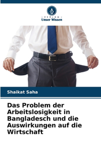 Problem der Arbeitslosigkeit in Bangladesch und die Auswirkungen auf die Wirtschaft