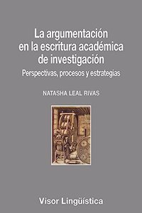 La argumentacion en la escritura academica de investigacion: Perspectivas, procesos y estrategias