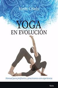 Yoga en evolucion: Manual para profesores y practicantes con experiencia
