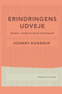 Erindringens udveje. Studier i moderne dansk selvbiografi