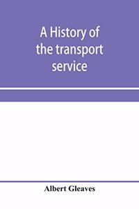 A history of the transport service; adventures and experiences of United States transports and cruisers in the world war