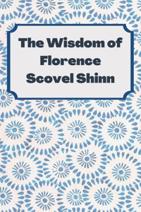 The Wisdom of Florence Scovel Shinn