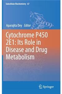 Cytochrome P450 2E1: Its Role in Disease and Drug Metabolism