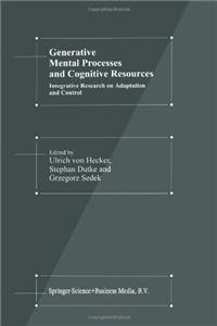 Generative Mental Processes and Cognitive Resources: Integrative Research on Adaptation and Control