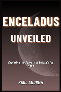 Enceladus Unveiled