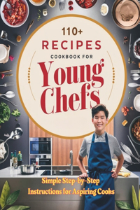 110+ Recipes Cookbook for Young Chefs