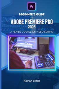 Beginner's Guide to Adobe Premiere Pro 2025