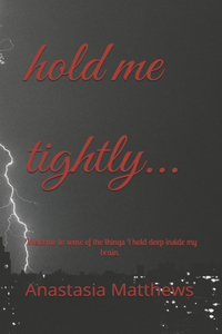 hold me tightly...