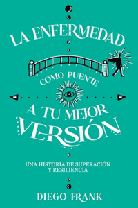 La Enfermedad como Puente a tu Mejor Versión