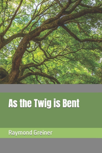 As the Twig is Bent