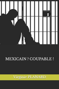 Mexicain ? Coupable !