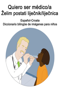 Español-Croata Quiero ser médico/a - Zelim postati liječnik/liječnica Diccionario bilingüe de imágenes para niños