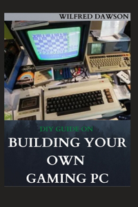 DIY Guide on Building Your Own Gaming PC