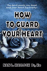 How To Guard Your Heart
