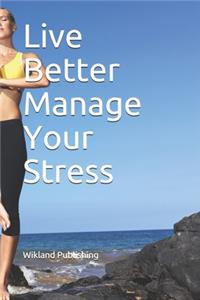 Live Better Manage Your Stress