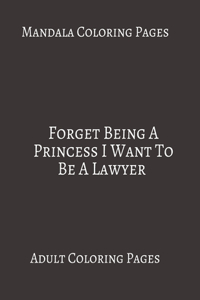 Mandala Coloring Pages Forget Being A Princess I Want To Be A Lawyer