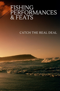 Fishing Performances & Feats