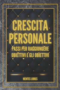 CRESCITA PERSONALE Passi per raggiungere OBIETTIVI e GLI OBIETTIVI!