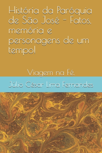 História da Paróquia de São José - Fatos, memória e personagens de um tempo!