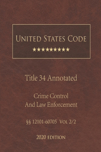 United States Code Annotated Title 34 Crime Control and Law Enforcement 2020 Edition §§12101 - 60705 Vol 2/2