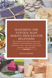 Mastering the Natural Soap Making Process for Beginners