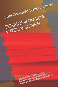 Termodinámica Y Relaciones: Segunda Ley Ciclos: Carnot, Rankine, Exergía, Relaciones Termodinámicas Algunos Ejercicios