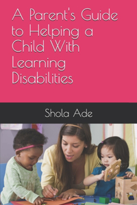 Parent's Guide to Helping a Child With Learning Disabilities