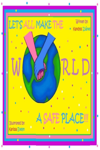 Let's All Make The World A Safe Place