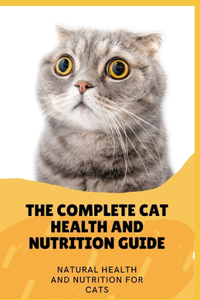 The Complete Cat Health And Nutrition Guide