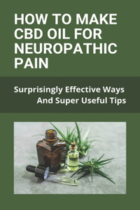 How To Make CBD Oil For Neuropathic Pain