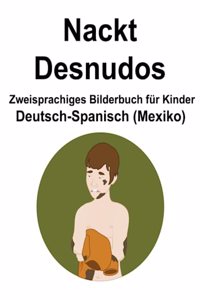 Deutsch-Spanisch (Mexiko) Nackt / Desnudos Zweisprachiges Bilderbuch für Kinder