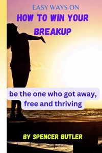 Easy Ways On How To Win Your Breakup